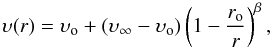 \begin{equation} \upsilon(r) = \upsilon_{\rm o} + \left(\upsilon_\infty - \upsilon_{\rm o}\right) \left(1 - \frac{r_{\rm o}}{r}\right)^\beta, \end{equation}
