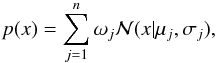 \begin{equation} \label{eq:gmm} p(x) = \sum_{j=1}^{n}\omega_{j}\mathcal{N}(x|\mu_{j}, \sigma_{j}), \end{equation}