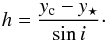 \begin{equation} h = \frac{y_{\rm c} - y_\star}{\sin i}\cdot \end{equation}