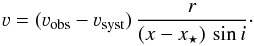 \begin{equation} \varv = (\varv_\mathrm{obs} - \varv_\mathrm{syst})\,\frac{r}{(x - x_\star)\,\sin i}\cdot \end{equation}