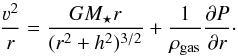 \begin{equation} \frac{\varv^2}{r} = \frac{G M_\star r}{(r^2 + h^2)^{3/2}} + \frac{1}{\rho_\mathrm{gas}} \frac{\partial P}{\partial r}\cdot \end{equation}