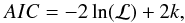 \appendix \setcounter{section}{2} \begin{equation} \label{AIC} AIC = -2\ln(\mathcal{L}) + 2k , \end{equation}