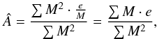 \begin{equation} \label{eq:info} \hat{A}=\frac{\sum M^2\cdot \frac{e}{M}}{\sum M^2}=\frac{\sum M\cdot e}{\sum M^2} , \end{equation}