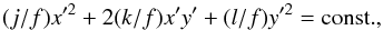 \begin{equation} \label{eq:projection} (j/f)x'^2+2(k/f)x'y'+(l/f)y'^2=\mathrm{const.} , \end{equation}