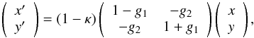 \begin{equation} \label{eq:lens_re} \left( \begin{array}{c} x' \\ y' \end{array} \right) = \left( 1-\kappa \right) \left( \begin{array}{cc} 1-g_1 & -g_2 \\ -g_2 & 1+g_1 \end{array} \right) \left( \begin{array}{c} x \\ y \end{array} \right) , \end{equation}