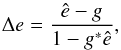\begin{equation} \label{eq:def_diff} \Delta e = \frac{\hat{e}-g}{1-g^*\hat{e}} , \end{equation}