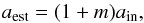 \begin{equation} \label{eq:bias_FMF} a_{\mathrm{est}}=(1+m)a_{\mathrm{in}}, \end{equation}