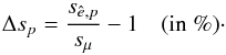 \appendix \setcounter{section}{2} \begin{equation} \label{imp_scale} \Delta s_p=\frac{s_{\hat e,p}}{s_\mu}-1 \quad (\mathrm{in }\; \%) \cdot \end{equation}