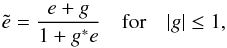 \begin{equation} \label{eq:SS3_97} \tilde{e} = \frac{e+g}{1+g^*e} \quad \mathrm{for} \quad |g|\le 1 , \end{equation}