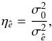 \begin{equation} \label{eq:efficiency} \eta_{\hat e} = \frac{\sigma^2_0}{\sigma^2_{\hat e}} , \end{equation}