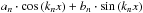 \hbox{$a_n \cdot \cos \left( k_nx \right) + b_n \cdot \sin \left( k_nx \right)$}