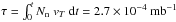 \hbox{$\tau=\int_0^t N_{\rm n}~v_T~{\rm d}t = 2.7 \times 10^{-4}~{\rm mb}^{-1}$}