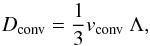 \begin{equation} D_{\conv}= \frac{1}{3} v_{\conv}~\Lambda \label{eq_v} , \end{equation}