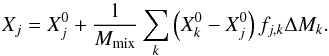 \begin{equation} X_j=X_j^0+ \frac{1}{M_\mathrm{mix}} \sum_k \left( X_k^0-X_j^0 \right) f_{j,k} \Delta M_k . \label{eq_pm} \end{equation}