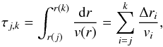 \begin{equation} \tau_{j,k}=\int_{r(j)}^{r(k)} \frac{{\rm d}r}{v(r)}=\sum_{i=j}^k\frac{\Delta r_i}{v_i} , \label{eq_tau} \end{equation}