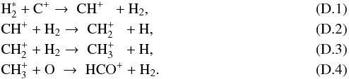 \appendix \setcounter{section}{4} \begin{eqnarray} &&\mathrm{H_2^*}+\mathrm{C^+}\rightarrow\;\mathrm{CH^+\;\;}+\mathrm{H_2},\\ &&\mathrm{CH^+}+\mathrm{H_2}\rightarrow\;\mathrm{CH_2^+\;\;}+\mathrm{H},\\ &&\mathrm{CH_2^+}+\mathrm{H_2}\rightarrow\;\mathrm{CH_3^+\;\;} + \mathrm{H},\\ &&\mathrm{CH_3^+}+\mathrm{O\;}\rightarrow\;\mathrm{HCO^+} + \mathrm{H_2.} \end{eqnarray}