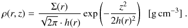 \begin{equation} \label{eqn:density} \rho(r,z)=\frac{\Sigma(r)}{\sqrt{2\pi}\cdot h(r)}\exp\left(-\frac{z^2}{2h(r)^2}\right)\;\;\mathrm{[g\,cm^{-3}]}\;. \end{equation}