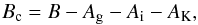 \begin{equation} B_{\mathrm{c}} = B - A_{\mathrm{g}} - A_{\mathrm{i}} - A_{\mathrm{K}}, \end{equation}