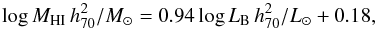 \begin{equation} \log M_{\mathrm{HI}}\,h_{70}^{2}/{M_{\odot}} = 0.94\log L_{\mathrm{B}}\,h_{70}^{2}/{L_{\odot}} + 0.18, \end{equation}