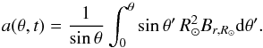 \begin{equation} a(\theta,t)=\frac{1}{\sin\theta}\int_{0}^{\theta} \sin\theta' \, R_\odot^2 B_{r,R_\odot} \mathrm{d}\theta'. \label{eq:def_a} \end{equation}