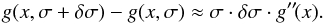 \begin{equation} g(x,\sigma+\delta\sigma)-g(x,\sigma)\approx\sigma\cdot\delta\sigma\cdot g''\!(x). \end{equation}