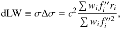 \begin{equation} \mathrm{dLW}\equiv\sigma\Delta\sigma=c^{2}\frac{\sum w_{i}f_{i}''r_{i}}{\sum w_{i}f_{i}''^{2}}, \end{equation}