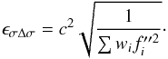 \begin{equation} \epsilon_{\sigma\Delta\sigma}=c^{2}\sqrt{\frac{1}{\sum w_{i}f_{i}''^{2}}} \cdot \end{equation}