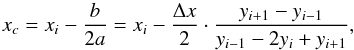 \appendix \setcounter{section}{1} \begin{equation} x_{c}=x_{i}-\frac{b}{2a}=x_{i}-\frac{\Delta x}{2}\cdot\frac{y_{i+1}-y_{i-1}}{y_{i-1}-2y_{i}+y_{i+1}}\label{eq:parabola_minimum}, \end{equation}