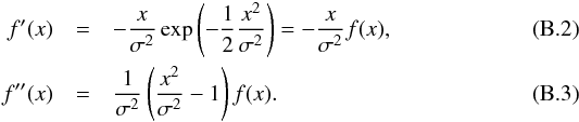 \appendix \setcounter{section}{2} \begin{eqnarray} f'(x) & =&-\frac{x}{\sigma^{2}}\exp\left(-\frac{1}{2}\frac{x^{2}}{\sigma^{2}}\right)=-\frac{x}{\sigma^{2}}f(x), \\ f''(x) & =&\frac{1}{\sigma^{2}}\left(\frac{x^{2}}{\sigma^{2}}-1\right)f(x). \end{eqnarray}