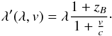 \begin{eqnarray} \lambda'(\lambda,v) = \lambda\frac{1+z_{B}}{1+\frac{v}{c}}\cdot \label{eq:dopshift} \end{eqnarray}