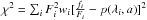 \hbox{$\chi^{2}=\sum_{i}F_{i}^{2}w_{i}[\frac{f_{i}}{F_{i}}-p(\lambda_{i},a)]^{2}$}