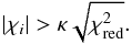 \begin{equation} |\chi_{i}|>\kappa\sqrt{\chi_{\mathrm{red}}^{2}}.\label{eq:kappa_clip} \end{equation}