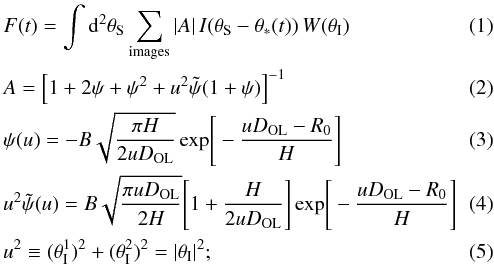 \begin{eqnarray} \label{eq:FF} && F(t) = \int {\rm d}^2\theta_\mathrm{S} \sum_\text{images} |A|\, I(\thetaS - \starangle(t))\, W(\thetaI) \\ \label{eq:AA} && A = \left[ 1 + 2 \psi + \psi^2 + u^2 \tilde\psi(1 + \psi)\right]^{-1} \\ \label{eq:phi} && \psi(u) = - B \sqrt{\frac{\pi H}{2 u D_{\rm OL}}} {\,\rm exp} \Bigg[-\frac{u D_{\rm OL} -R_0}{H}\Bigg] \\ \label{eq:u2phi} && u^2\tilde \psi(u) = B \sqrt{\frac{\pi u D_{\rm OL}}{2H}} \Bigg[1 + \frac{H}{2u D_{\rm OL}} \Bigg] {\,\rm exp} \Bigg[-\frac{u D_{\rm OL} -R_0}{H} \Bigg] \\ \label{eq:uu} && u^2 \equiv ({\theta_\mathrm I^1})^2 + ({\theta_\mathrm I^2})^2 = |\thetaI|^2; \end{eqnarray}