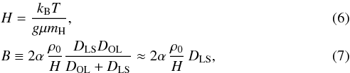 \begin{eqnarray} \label{eq:HH} && H = \frac{k_{\rm B} T}{g \mu m_{\rm H}}, \\ \label{eq:BB} && B \equiv 2 \alpha \,\frac{\rho_0}{H} \frac{D_{\rm LS} D_{\rm OL}}{{D_{\rm OL} + D_{\rm LS}}}\approx 2\alpha\,\frac{\rho_0}{H}\,D_{\rm LS}, \end{eqnarray}