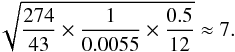 \begin{equation} \label{eq:precision_ratio} \sqrt{\frac{274}{43}\times\frac{1}{0.0055}\times\frac{0.5}{12}} \approx 7. \end{equation}