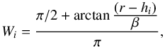 \begin{equation} W_i = \frac{\pi/2+\arctan\frac{\displaystyle(r-h_i)}{\displaystyle\beta}}{\displaystyle\pi}, \end{equation}