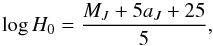 \begin{equation} \mathrm{log}\, H_0 = \frac{M_J + 5a_J + 25}{5}, \label{eq:h0} \end{equation}