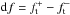 \hbox{${\rm d}f=f_{\rm t}^+-f_{\rm t}^-$}