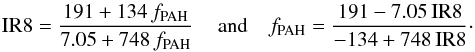 \begin{eqnarray} \ireight = \frac{191 + 134\,\fpah}{7.05 + 748\,\fpah}\, \quad \text{and} \quad \fpah = \frac{191 - 7.05\,\ireight}{-134 + 748\,\ireight}\cdot \label{EQ:fpah_ir8} \end{eqnarray}