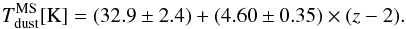 \begin{equation} \tdust^{\rm MS} [\kelvin] = (32.9 \pm 2.4) + (4.60 \pm 0.35) \times (z - 2).\label{EQ:tdust_ms} \end{equation}