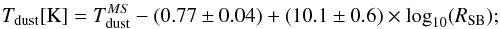 \begin{equation} \tdust [\kelvin] = \tdust^{MS} - (0.77 \pm 0.04) + (10.1\pm0.6) \times \log_{10}(\rsb); \label{EQ:tdust_sb} \end{equation}