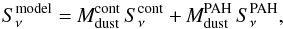 \begin{equation} S_{\nu}^{\rm model} = \mdust^{\rm cont}\,S_{\nu}^{\rm cont} + \mdust^{\rm PAH}\,S_{\nu}^{\rm PAH}, \label{EQ:fit_model_full} \end{equation}
