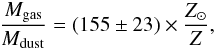 \begin{eqnarray} \frac{\mgas}{\mdust} = (155 \pm 23)\times\frac{Z_{\sun}}{Z}, \label{EQ:gdr} \end{eqnarray}