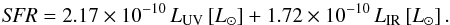 \begin{equation} \textit{SFR} = 2.17\times10^{-10}\,\luv\,[\lsun] + 1.72\times10^{-10}\,\lir\,[\lsun]\,. \end{equation}