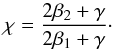\begin{equation} \chi = \frac{2\beta_2 + \gamma}{2\beta_1 + \gamma}\cdot \label{eq:3.3.2} \end{equation}
