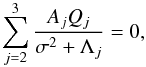 \begin{equation} \sum_{j=2}^3 \frac{A_j Q_j}{\sigma^2 + \Lambda_j} = 0, \label{eq:3.3.7} \end{equation}