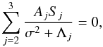 \begin{equation} \sum_{j=2}^3 \frac{A_j S_j}{\sigma^2 + \Lambda_j} = 0, \label{eq:3.3.11} \end{equation}