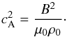 \begin{equation} c_{\rm A}^2 = \frac{B^2}{\mu_0\rho_0}\cdot \label{eq:2.6} \end{equation}