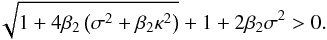 \appendix \setcounter{section}{1} \begin{equation} \sqrt{1 + 4\beta_2\left(\sigma^2 + \beta_2\kappa^2\right)} + 1 + 2\beta_2\sigma^2 > 0. \label{eq:C5} \end{equation}