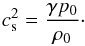 \begin{equation} c_{\rm s}^2 = \frac{\gamma p_0}{\rho_0} \cdot \label{eq:3.8} \end{equation}